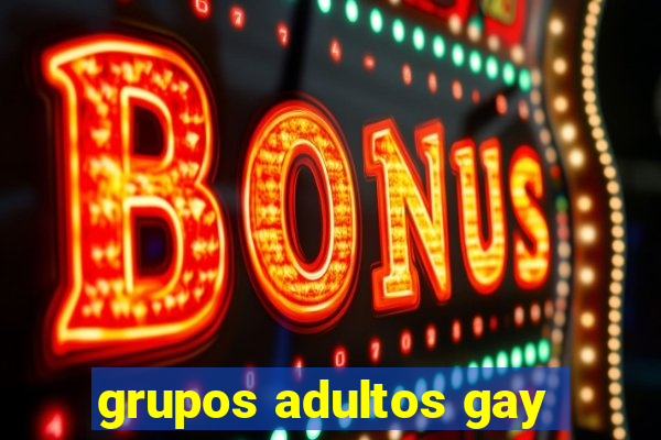 grupos adultos gay